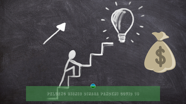 Peluang Bisnis Dimasa Pandemi Covid 19 Peluang Bisnis Dimasa Pandemi Covid 19