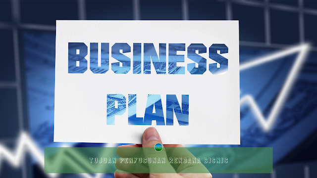 Tujuan Penyusunan Rencana Bisnis Tujuan Penyusunan Rencana Bisnis