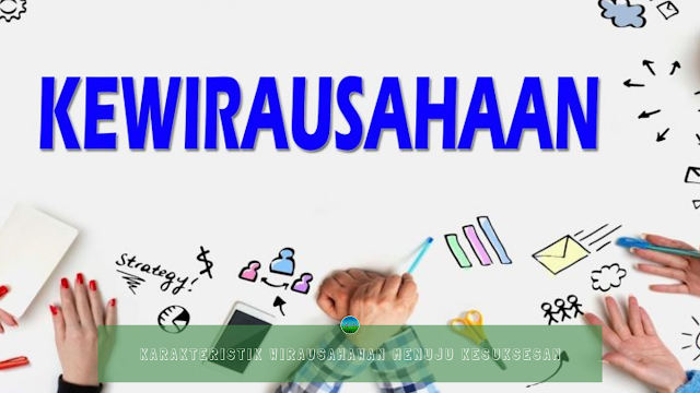Karakteristik Wirausahawan Menuju Kesuksesan Karakteristik Wirausahawan Menuju Kesuksesan