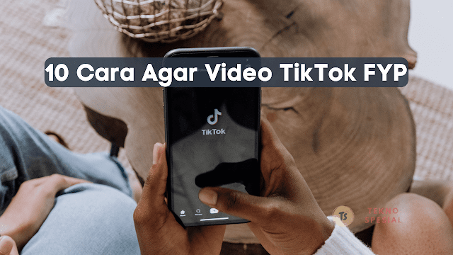 10 Cara Agar Video TikTok FYP
