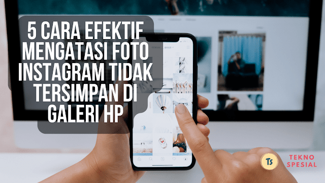 5 Cara Efektif Mengatasi Foto Instagram Tidak Tersimpan di Galeri HP