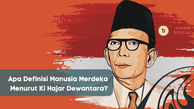 Apa Definisi Manusia Merdeka Menurut Ki Hajar Dewantara?