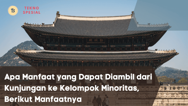 Apa Manfaat yang Dapat Diambil dari Kunjungan ke Kelompok Minoritas, Berikut Manfaatnya