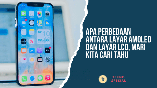 Apa Perbedaan Antara Layar AMOLED dan Layar LCD