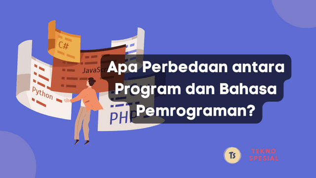 Apa Perbedaan antara Program dan Bahasa Pemrograman? Yuk Kita Cari Tahu 1 Apa Perbedaan antara Program dan Bahasa Pemrograman