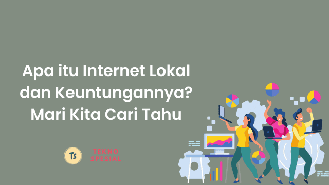 Apa itu Internet Lokal dan Keuntungannya? Mari Kita Cari Tahu