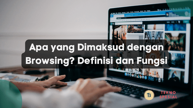 Apa yang Dimaksud dengan Browsing? Definisi dan Fungsi
