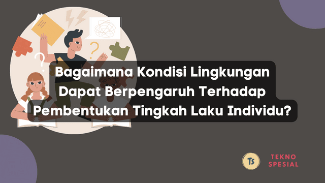 Bagaimana Kondisi Lingkungan Dapat Berpengaruh Terhadap Pembentukan Tingkah Laku Individu? 1 Bagaimana Kondisi Lingkungan Dapat Berpengaruh Terhadap Pembentukan Tingkah Laku Individu