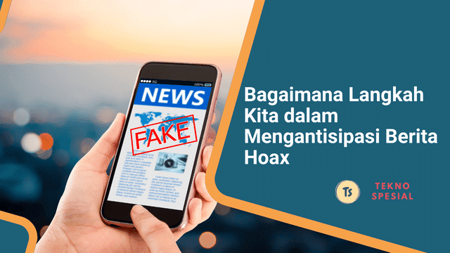 Bagaimana Langkah Kita dalam Mengantisipasi Berita Hoax, Begini Langkahnya