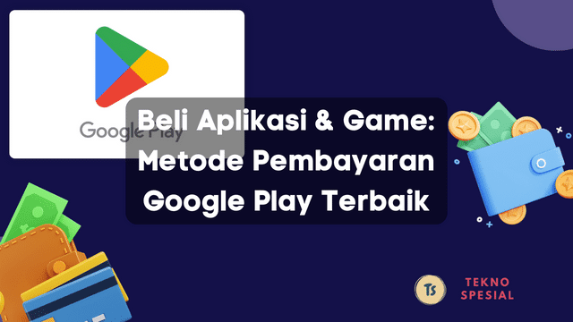 Beli Aplikasi & Game Metode Pembayaran Google Play Terbaik
