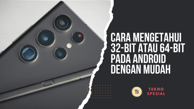 Cara Mengetahui 32-bit atau 64-bit pada Android dengan Mudah