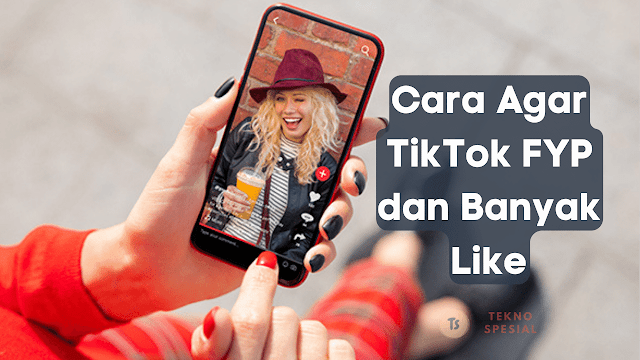 Cara Agar TikTok FYP dan Banyak Like