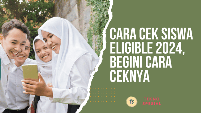 Cara Cek Siswa Eligible 2024, Begini Cara Ceknya