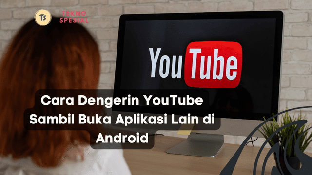 Cara Dengerin YouTube Sambil Buka Aplikasi Lain di Android
