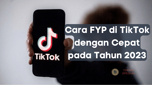 Cara FYP di TikTok dengan Cepat pada Tahun 2023