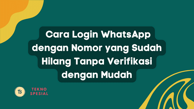 Cara Login WhatsApp dengan Nomor yang Sudah Hilang Tanpa Verifikasi dengan Mudah