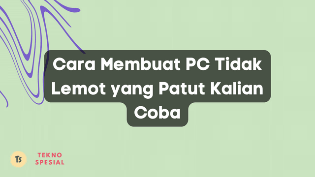 Cara Membuat PC Tidak Lemot