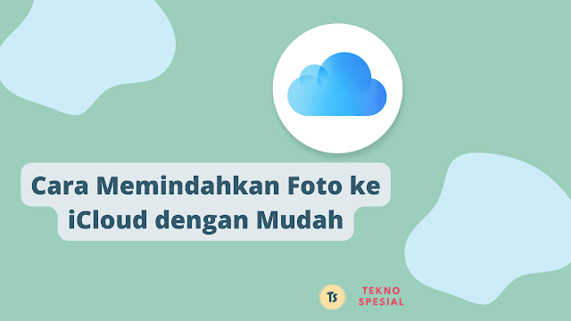 Cara Memindahkan Foto ke iCloud dengan Mudah Cara Memindahkan Foto ke iCloud dengan Mudah
