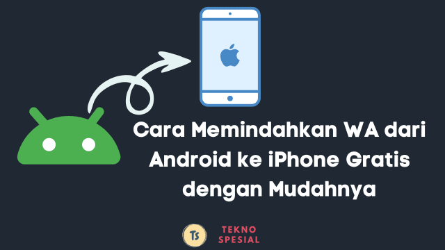 Cara Memindahkan WA dari Android ke iPhone Gratis dengan Mudahnya