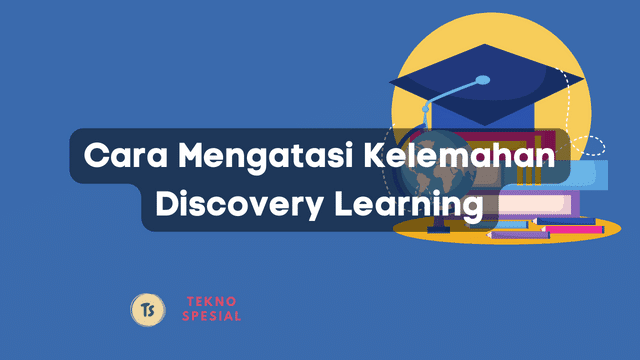 Cara Mengatasi Kelemahan Discovery Learning