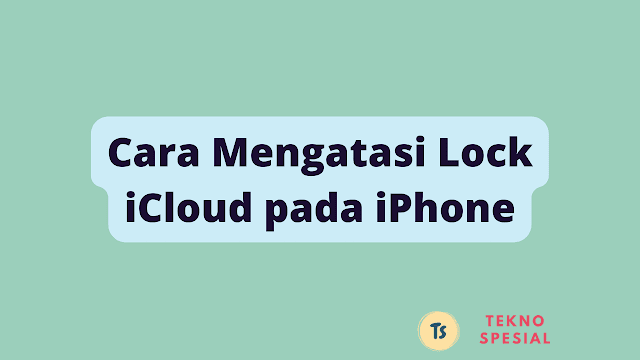 Cara Mengatasi Lock iCloud pada iPhone