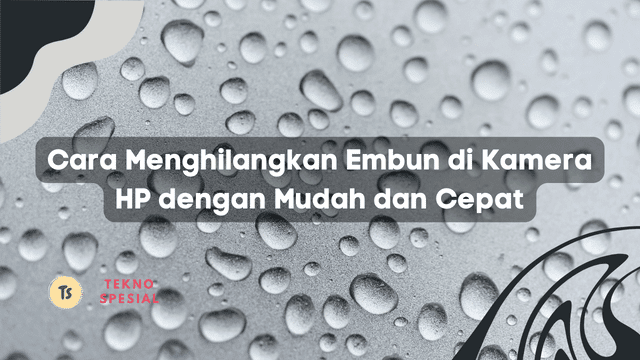 Cara Menghilangkan Embun di Kamera HP dengan Mudah dan Cepat
