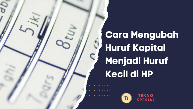 Cara Mengubah Huruf Kapital Menjadi Huruf Kecil di HP