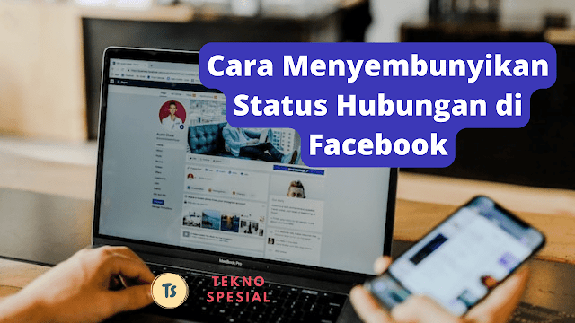Cara Menyembunyikan Status Hubungan di Facebook: Panduan Lengkap