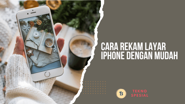Cara Rekam Layar iPhone dengan Mudah