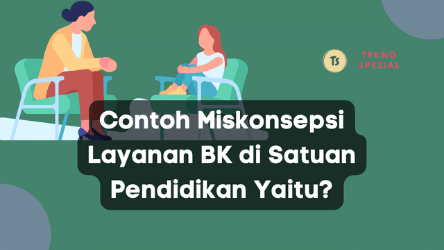 Contoh Miskonsepsi Layanan BK di Satuan Pendidikan Yaitu? Berikut Penjelasannya 1 Contoh Miskonsepsi Layanan BK di Satuan Pendidikan Yaitu