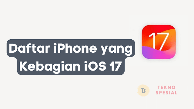 Daftar iPhone yang Mendapatkan iOS 17 Kompatibilitas dan Panduan Pembaruan