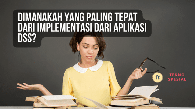 Dimanakah yang Paling Tepat dari Implementasi dari Aplikasi DSS?