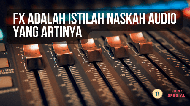 FX Adalah Istilah Naskah Audio yang Artinya? Begini Penjelasannya
