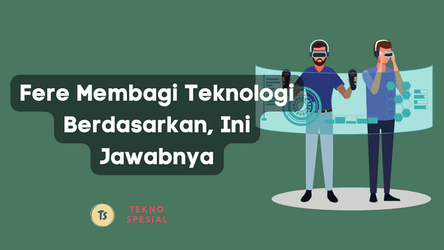 Fere Membagi Teknologi Berdasarkan, Ini Jawabnya