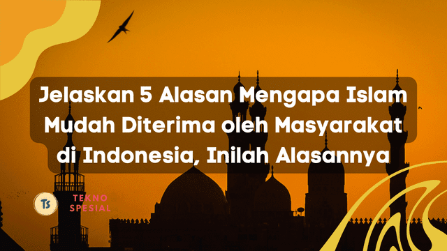 Jelaskan 5 Alasan Mengapa Islam Mudah Diterima oleh Masyarakat di Indonesia, Inilah Alasannya