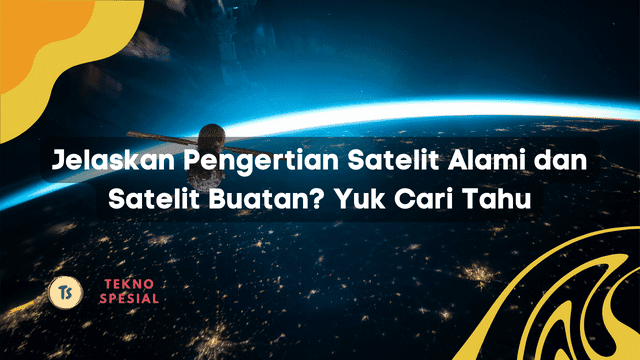 Jelaskan Pengertian Satelit Alami dan Satelit Buatan? Yuk Cari Tahu