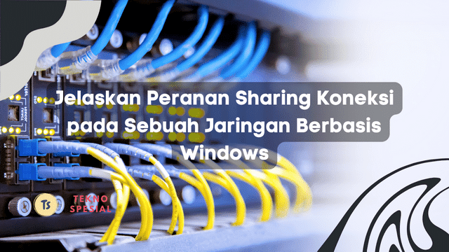 Jelaskan Peranan Sharing Koneksi pada Sebuah Jaringan Berbasis Windows