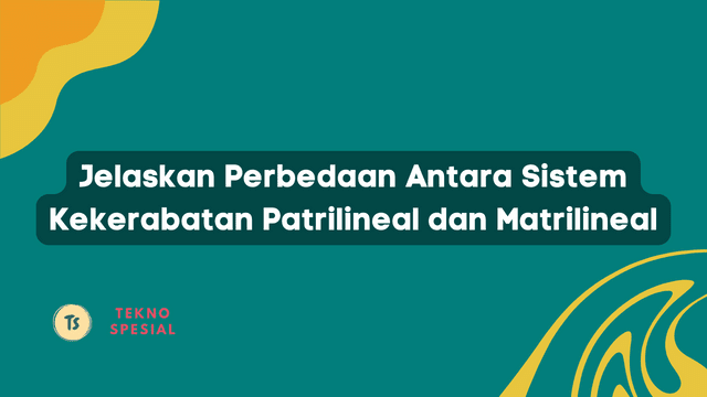Jelaskan Perbedaan Antara Sistem Kekerabatan Patrilineal dan Matrilineal