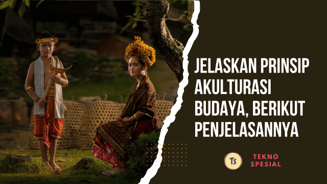 Jelaskan Prinsip Akulturasi Budaya, Berikut Penjelasannya 1 Jelaskan Prinsip Akulturasi Budaya, Berikut Penjelasannya