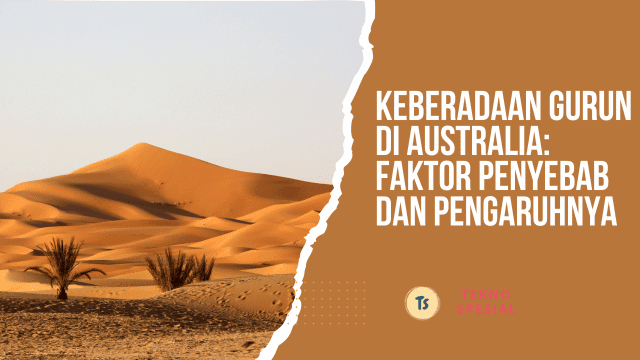 Keberadaan Gurun di Australia: Faktor Penyebab dan Pengaruhnya