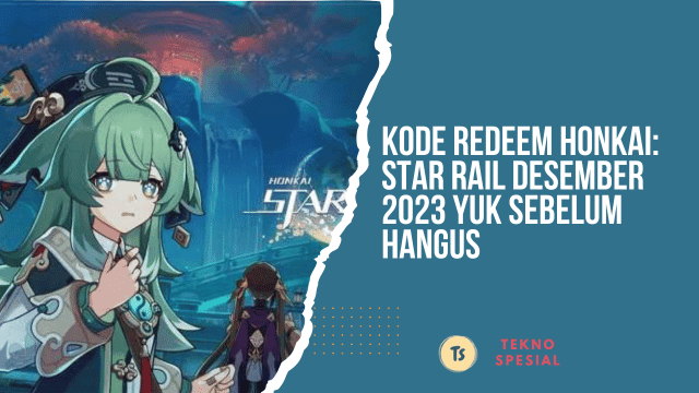 Kode Redeem Honkai: Star Rail Desember 2024 Yuk Sebelum Hangus