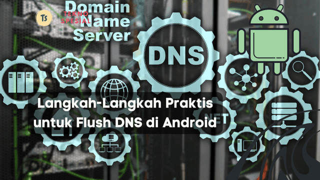 Langkah-Langkah Praktis untuk Flush DNS di Android