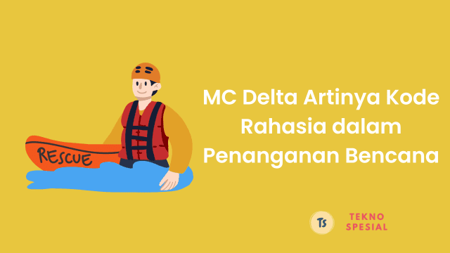 MC Delta Artinya: Kode Rahasia dalam Penanganan Bencana