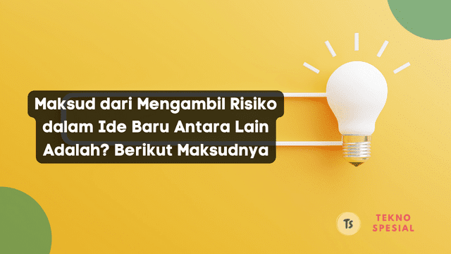 Maksud dari Mengambil Risiko dalam Ide Baru Antara Lain Adalah? Berikut Maksudnya