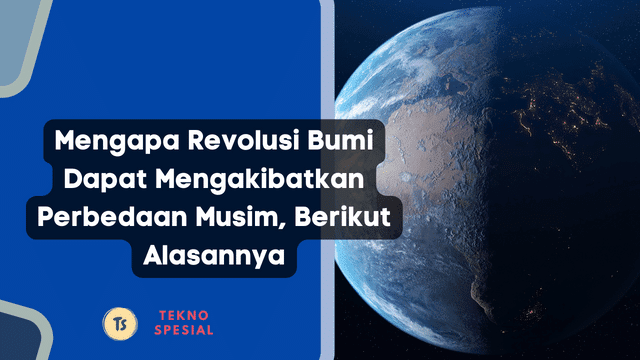 Mengapa Revolusi Bumi Dapat Mengakibatkan Perbedaan Musim