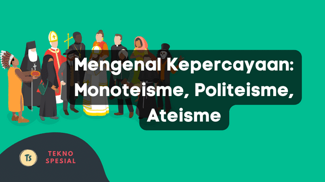 Mengenal Kepercayaan: Monoteisme, Politeisme, Ateisme 1 Mengenal Kepercayaan: Monoteisme, Politeisme, Ateisme