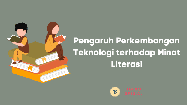 Pengaruh Perkembangan Teknologi terhadap Minat Literasi