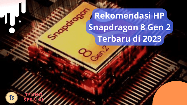 Rekomendasi HP Snapdragon 8 Gen 2 Terbaru di 2023