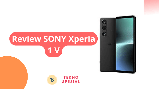 Review SONY Xperia 1 V: Spesifikasi, Kelebihan, dan Kekurangan