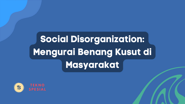 Social Disorganization: Mengurai Benang Kusut di Masyarakat